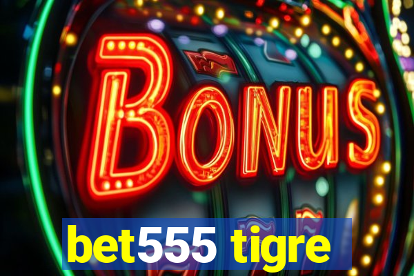 bet555 tigre